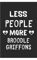 Less People More Broodle Griffons: Lined Journal, 120 Pages, 6 x 9, Funny Broodle Griffon Gift Idea, Black Matte Finish (Less People More Broodle Griffons Journal)