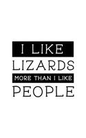 I Like Lizards More Than I Like People: Lizard Gift for People Who Love Lizards - Funny Saying on Black and White Cover - Blank Lined Journal or Notebook
