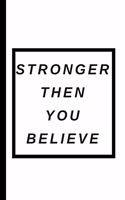 STRONGER THEN YOU BELIEVE - Notebook: signed Notebook/Journal Book to Write in, (6" x 9"), 100 Pages, (Gift For Friends, ... & Kids ) - Inspirational & Motivational Quote