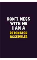 Don't Mess With Me, I Am A Detonator Assembler: 6X9 Career Pride 120 pages Writing Notebooks