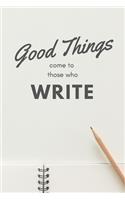 Good Things Come to Those Who Write, An Inspirational Journal for Writers, 6x9, 120pgs