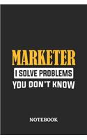 Marketer I Solve Problems You Don't Know Notebook