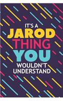 It's a Jarod Thing You Wouldn't Understand: Lined Notebook / Journal Gift, 120 Pages, 6x9, Soft Cover, Glossy Finish