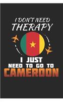 I Don't Need Therapy I Just Need To Go To Cameroon: Cameroon Notebook - Cameroon Vacation Journal - Handlettering - Diary I Logbook - 110 White Journal Lined Pages - 6 x 9