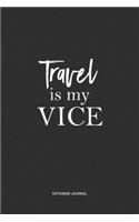 Travel Is My Vice: A 6x9 Inch Matte Softcover Quote Notebook Journal Diary With A Bold Text Font Cover Slogan and 120 Blank Lined Pages