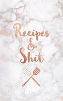 Recipes & Shit: Funny Blank Recipe Book, Custom Cookbook for your best Secret family Recipes and Shit! - Soft White Marble and Rose Gold (100 pages)