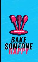 Bake Someone Happy: Blank Lined Notebook Gift for Bakers