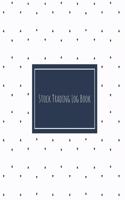 Stock Trading Log Book: Day Trading Log- Stock Trading Activities -Trade Notebook- Traders Dairy For traders of stocks, options, Futures, Forex and many more
