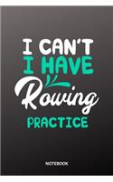 I cant I have Rowing practice Notebook