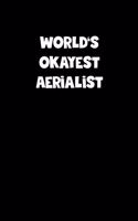 World's Okayest Aerialist Notebook - Aerialist Diary - Aerialist Journal - Funny Gift for Aerialist: Medium College-Ruled Journey Diary, 110 page, Lined, 6x9 (15.2 x 22.9 cm)