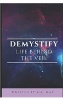 Demystify Life Behind the Veil