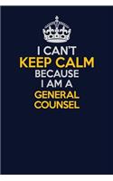 I Can't Keep Calm Because I Am A General Counsel: Career journal, notebook and writing journal for encouraging men, women and kids. A framework for building your career.