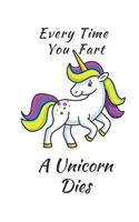 Unicorn Notebook: Every Time You Fart A Unicorn Dies 6 x 9 Blank Lined Notebook - funny gift book to Write in for Women and Girls & all Unicorn Fans. Great for Notes 