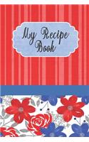 My Recipe Book: Red Stripes And Flowers My Favorite Recipes Journal. Write out your special recipes From Grandma, Internet, Siblings, Friends or Coworkers in order 