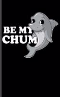 Be my Chum