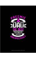Preemie Dad The Best Things Happen Unexpectedly: Composition Notebook: Wide Ruled(155 Composition Notebook: Wide Ruled)