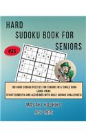 Hard Sudoku Book For Seniors # 25: 100 Hard Sudoku Puzzles For Seniors In A Single Book--Large Print (Fight Dementia And Alzheimer With Daily Sudoku Challenges)