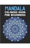 Mandala coloring book for beginners: Beginners Coloring Book for Girls, boys and beginners with Low Vision. Ideal to Relieve Stress, Aid Relaxation and Soothe the Spirit.