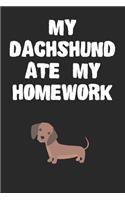 My Dachshund Ate My Homework Notebook: Cool Dachshund Gift Journal For Boys Girls Men Women and Adult Dog Lovers