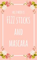 All I Need Is FIZZ Sticks And Mascara: 6x9" Lined Floral Notebook/Journal Funny Gift Idea For Beauticians, Makeup Artists