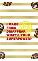 I Make Fries Disappear What's Your Superpower?