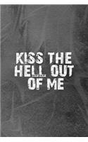 Kiss The Hell Out Of Me: Notebook Journal Composition Blank Lined Diary Notepad 120 Pages Paperback Grey Texture Hell