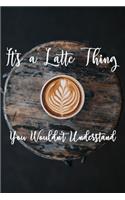 It's a Latte Thing You Wouldn't Understand: 6x9" Dot Bullet Notebook/Journal Funny Gift Idea For Coffee Lovers