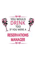 You Would Drink Too If You Were A Reservations Manager: Cool Reservations Manager Notebook, Reservations Managing/Organizer Journal Gift, Diary, Doodle Gift or Notebook - 6 x 9 Compact Size, 109 Blank Lin