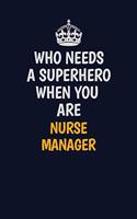 Who Needs A Superhero When You Are Nurse manager
