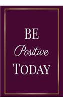 Be Positive Today: Motivation Gifts for Employees - Team - Lined Blank Notebook Journal with a funny saying on the Front Cover - 7x10 110 pages