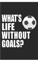 What's Life WIthout Goals?: Soccer Notebook Blank Line Journal Lined with Lines 6x9 120 Pages Checklist Record Book Take Notes Soccer Player Sports Planner Paper Christmas Gift