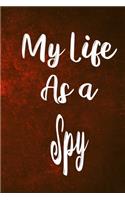 My Life as a Spy: The perfect gift for the professional in your life - Funny 119 page lined journal!