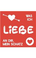Was ich liebe an dir, mein Schatz: Buch zum Ausfüllen als Geschenk für Paare, für Freundin, Freund, Mutter, Vater, Kind