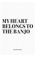 My Heart Belongs To The Banjo: A 6x9 Inch Diary Notebook Journal With A Bold Text Font Slogan On A Matte Cover and 120 Blank Lined Pages Makes A Great Alternative To A Card