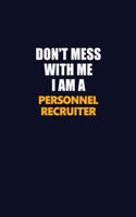 Don't Mess With Me I Am A Personnel Recruiter: Career journal, notebook and writing journal for encouraging men, women and kids. A framework for building your career.