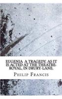 Eugenia a tragedy. As it is acted at the Theatre-Royal, in Drury-Lane.