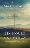 Six Hours One Friday: Living the Power of the Cross