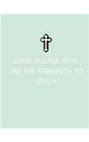 Lord Please Give Me The Strength To Study