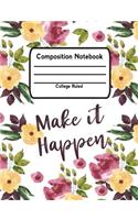 Make It Happen: Composition Notebook College Ruled Lined Pages Book