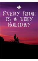 Every Ride is a Tiny Holiday: Write your Daily Goals in this Cyclist's Motivational Notebook - A Perfect Gift for your Biker Friends and Family - Travel Diary For Men and Women (