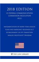 Implementation of Short-term Analog Flash and Emergency Readiness Act - Establishment of DTV Transition 'Analog Nightlight' Program (US Federal Communications Commission Regulation) (FCC) (2018 Edition)