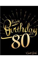 Happy 80th Birthday Guest Book: 80th, Eighty, Eightieth Anniversary Party Guest Book. Spacious Layout To Use As You Wish For Names & Addresses, Sign In Or Advice, Wishes, Comments 