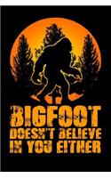 Bigfoot Doesn't Believe in You Either: Wonderful and Versatile Journal with a Bigfoot Theme.