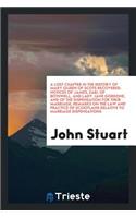A Lost Chapter in the History of Mary Queen of Scots Recovered: Notices of James, Earl of ...