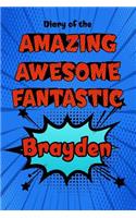 Diary of the Amazing Awesome Fantastic Brayden: Personalized Name Notebook Journal Diary Sketchbook with 120 Lined Pages 6x9