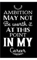 Ambition May Not Be Worth It at This Point in My Career