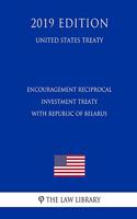 Encouragement Reciprocal Investment Treaty with Republic of Belarus (United States Treaty)