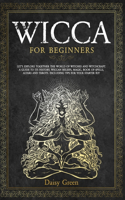 Wicca for Beginners: Let's Explore Together the World of Witches and Witchcraft. A Guide to Its History, Wiccan Beliefs, Magic, Book of Spells, Altars and Tarots. Includ