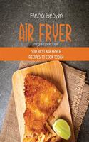 Air Fryer Mega Cookbook: 500 Best Air Fryer Recipes To Cook Today