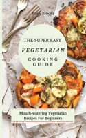 Super Easy Vegetarian Cooking Guide